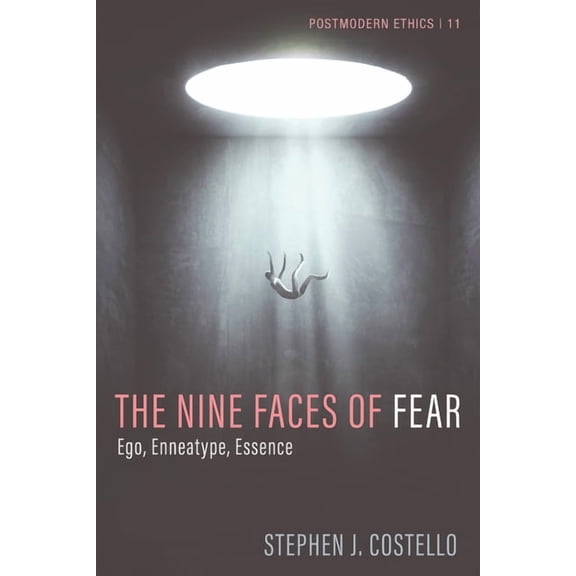 Postmodern Ethics: The Nine Faces of Fear : Ego, Enneatype, Essence (Series #11) (Hardcover)