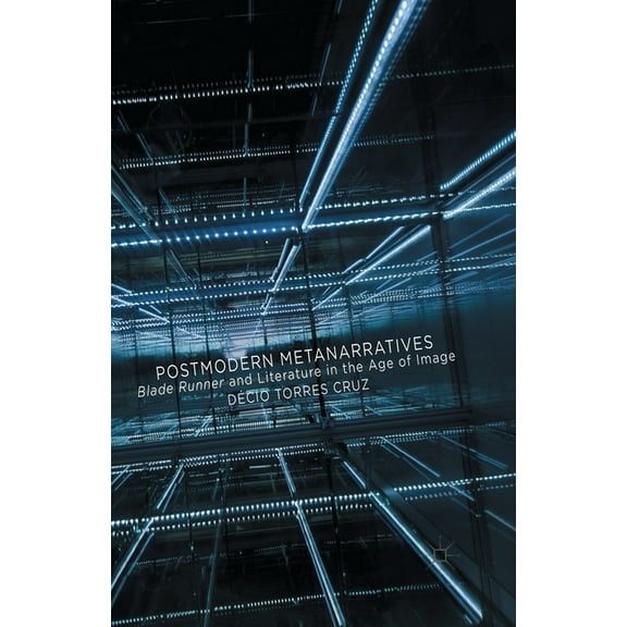 Postmodern Metanarratives: Blade Runner and Literature in the Age of Image, (Paperback)