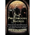 thumbnail image 1 of The Postmodern Sacred: Popular Culture Spirituality in the Science Fiction, Fantasy and Urban Fantasy Genres, (Paperback), 1 of 1