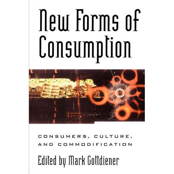 Postmodern Social Futures New Forms of Consumption: Consumers, Culture, and Commodification, (Paperback)