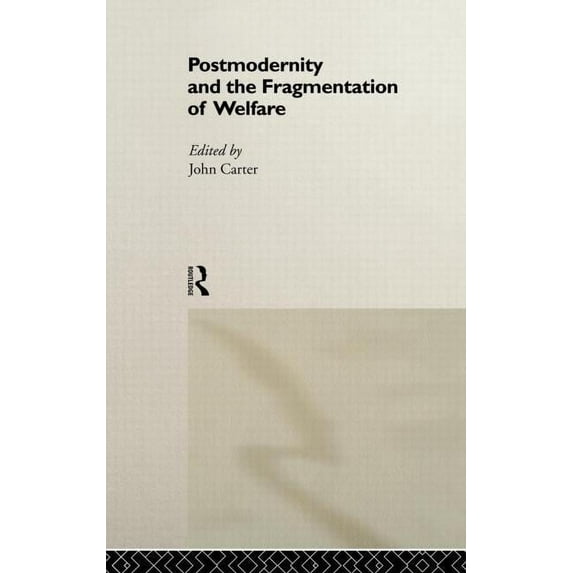 Postmodernity and the Fragmentation of Welfare, (Hardcover)