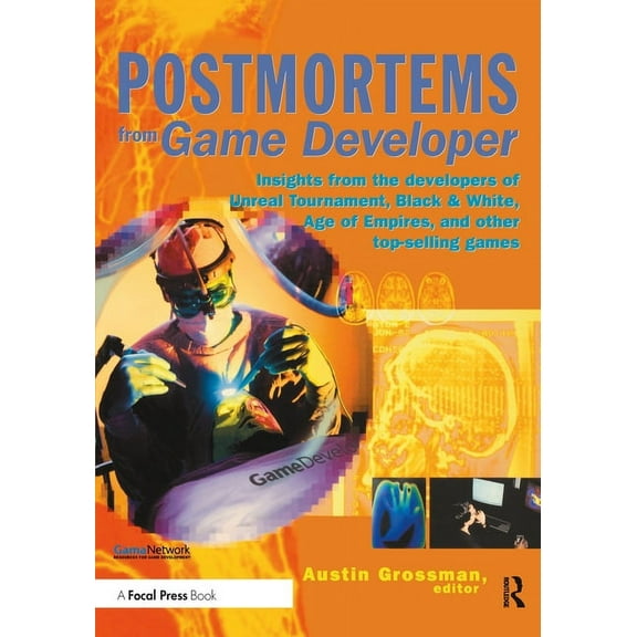 Postmortems from Game Developer: Insights from the Developers of Unreal Tournament, Black & White, Age of Empire, and Ot, (Paperback)