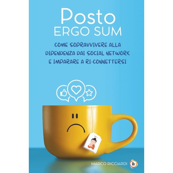 Posto ergo sum: Come sopravvivere alla dipendenza dai social network e imparare a ri-connettersi (Paperback)