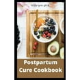 thumbnail image 1 of Postpartum Cure Cookbook : Prefect Guide to Rebuilding Your Health and Reclaiming Your Energy for Mothers of Newborns, Toddlers, and Young Children (Paperback), 1 of 1