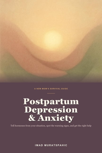Postpartum Depression and Anxiety: A New Mom's Guide to PPD, PPA, Postpartum Rage, Warning Signs, and Getting the Right , (Paperback)
