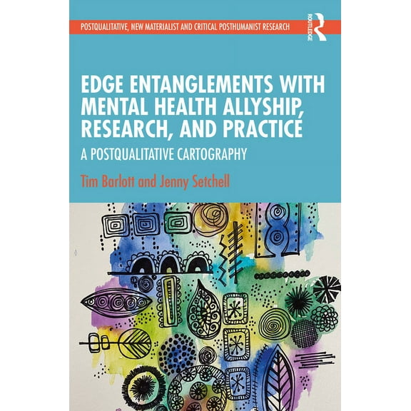 Postqualitative, New Materialist and Cri Edge Entanglements with Mental Health Allyship, Research, and Practice: A Postqualitative Cartography, (Paperback)