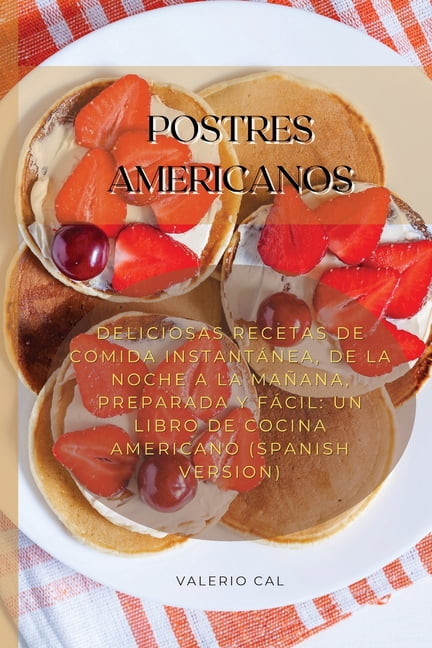 Postres Americanos : Deliciosas Recetas De Comida Instantánea, De La Noche A La Mañana, Preparada Y Fácil: Un Libro De Cocina Americano (Spanish Version) (Paperback)