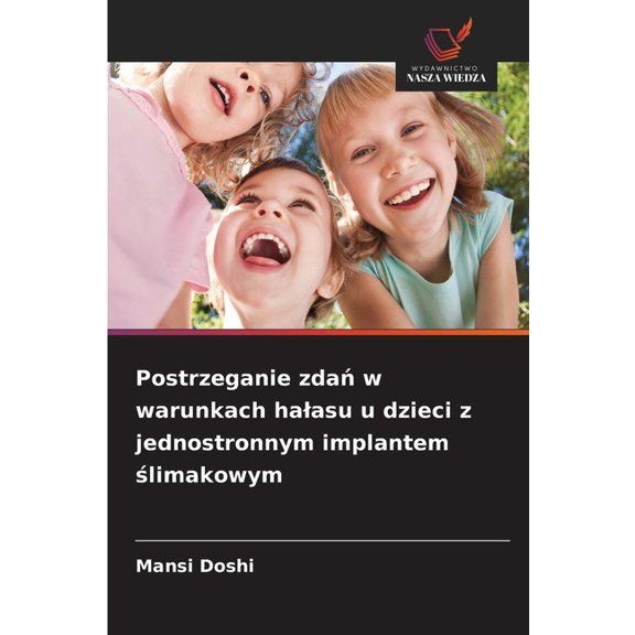 Postrzeganie zda w warunkach halasu u dzieci z jednostronnym implantem limakowym, (Paperback)