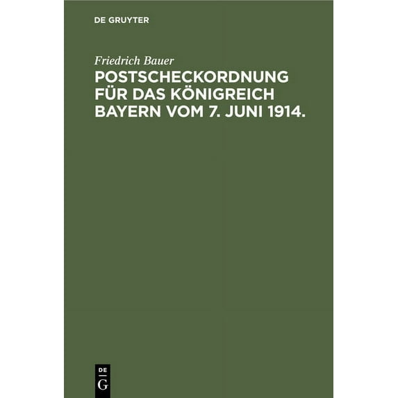 Postscheckordnung Für Das Königreich Bayern Vom 7. Juni 1914.: Mit Ausführungs-Vorschriften Für Den Postüberweisungs- Und Scheckverkehr Bei Den Ämtern Und Kassen Der Kgl. Bayer. Finanzverwaltung, Bei