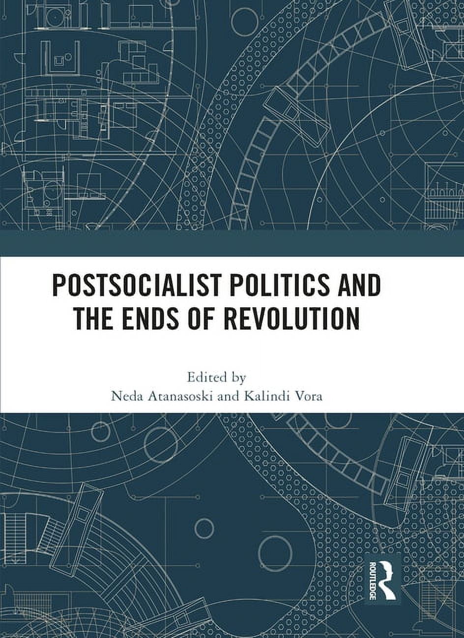 Postsocialist Politics and the Ends of Revolution, (Hardcover)