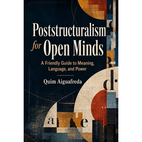 Philosophy Without Footnotes: Language & Poststructuralism for Open Minds: A Friendly Guide to Meaning, Language, and Power, (Paperback)