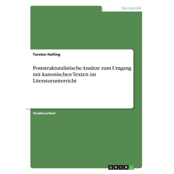 Poststrukturalistische Ansatze Zum Umgang Mit Kanonischen Texten Im Literaturunterricht