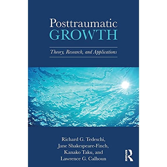 Pre-Owned Posttraumatic Growth: Theory, Research, and Applications (Paperback) by Richard G. Tedeschi, Jane Shakespeare-Finch, Kanako Taku
