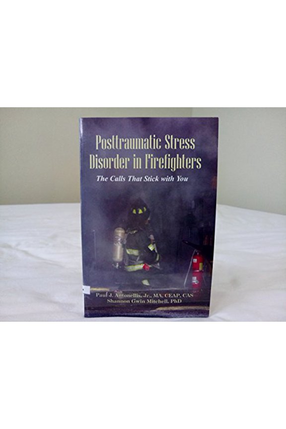 Pre-Owned Posttraumatic Stress Disorder in Firefighters: The Calls That Stick With You Paperback Paul J. Antonellis