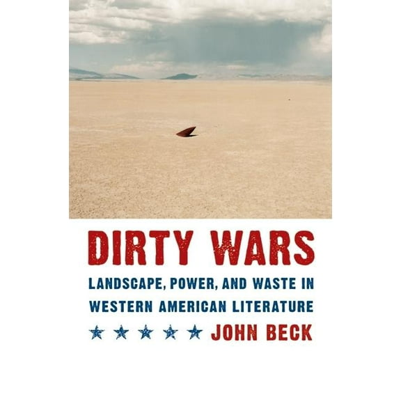 Postwestern Horizons Dirty Wars: Landscape, Power, and Waste in Western American Literature, (Hardcover)