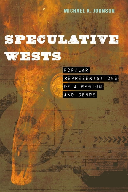 Postwestern Horizons: Speculative Wests : Popular Representations of a Region and Genre (Hardcover)