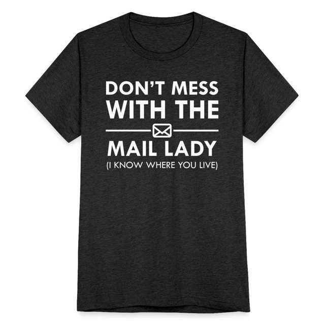 Postwoman - Don't Mess With The Mail Lady Unisex Tri-Blend T-Shirt ...