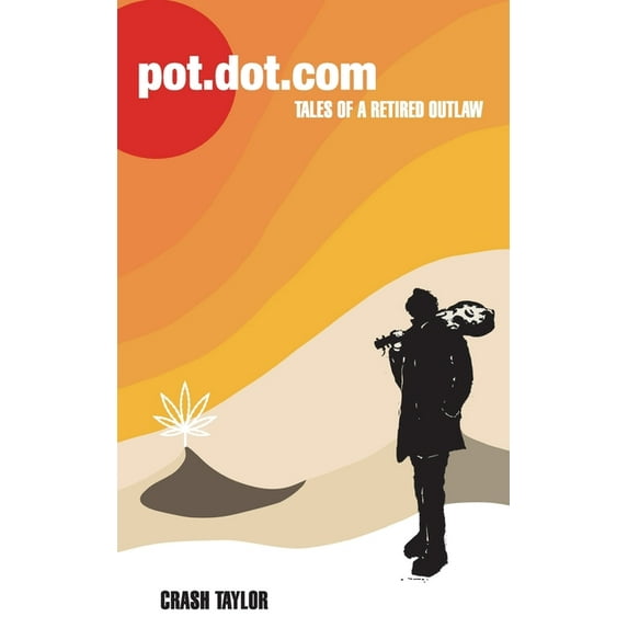 Pot Dot Com: Tales of a Retired Outlaw, (Paperback)