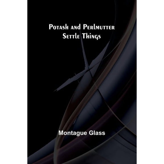 Potash and Perlmutter Settle Things, (Paperback)
