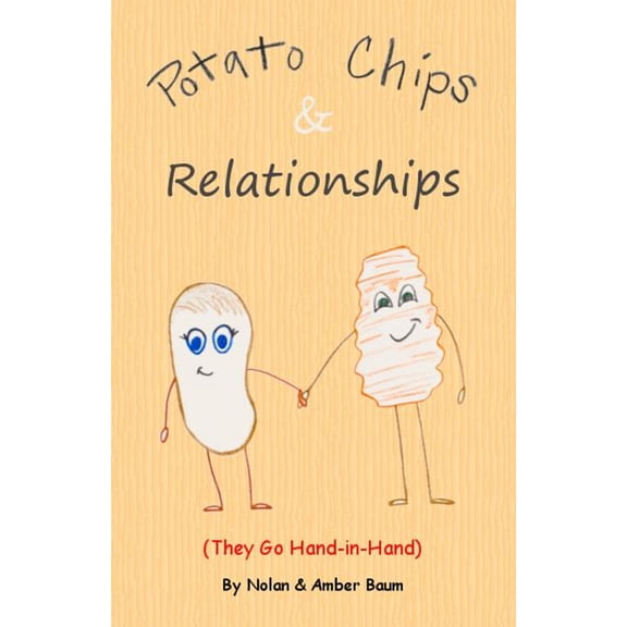 Potato Chips Relationships: They Go Hand-in-Hand Paperback 198493418X 9781984934185 Nolan Baum, Amber Baum