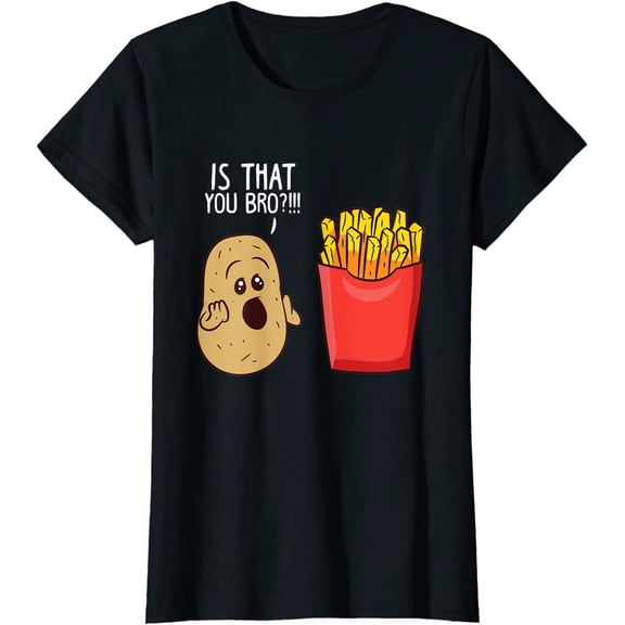 Potato Is That You Bro Funny French Fries T-Shirt