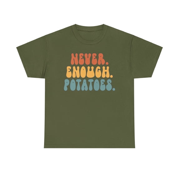 Potato Never Enough Shirt Gifts Tshirt Crew Neck Short Sleeve