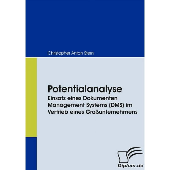 Potentialanalyse : Einsatz eines Dokumenten Management Systems (DMS) im Vertrieb eines Großunternehmens (Paperback)