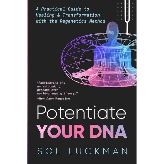 Potentiate Your DNA: A Practical Guide to Healing & Transformation with the Regenetics Method, (Paperback)