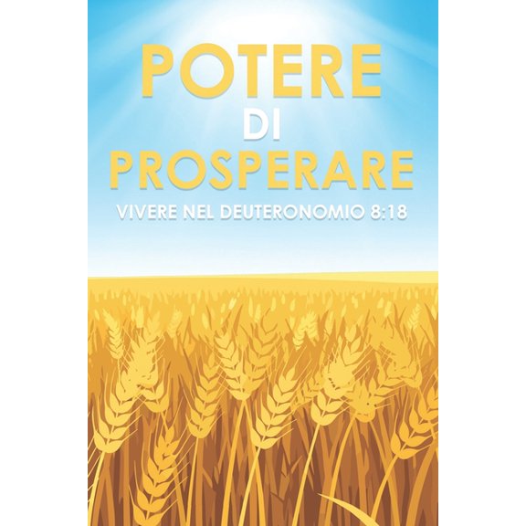 Potere di prosperare: Vivere nel Deuteronomio 8:18, (Paperback)