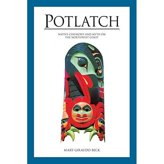 Pre-Owned Potlatch: Native Ceremony and Myth on the Northwest Coast, 9780882404400, 0882404407, Paperback,