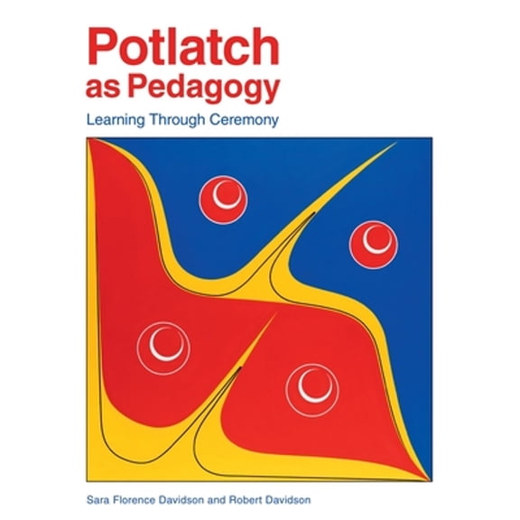 Pre-Owned Potlatch as Pedagogy: Learning Through Ceremony (Paperback) 1553797736 9781553797739