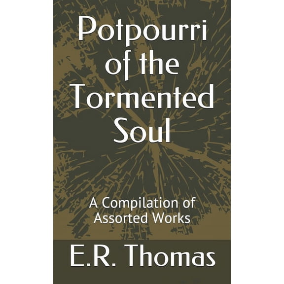 Potpourri of the Tormented Soul: A Compilation of Assorted Works (Paperback)