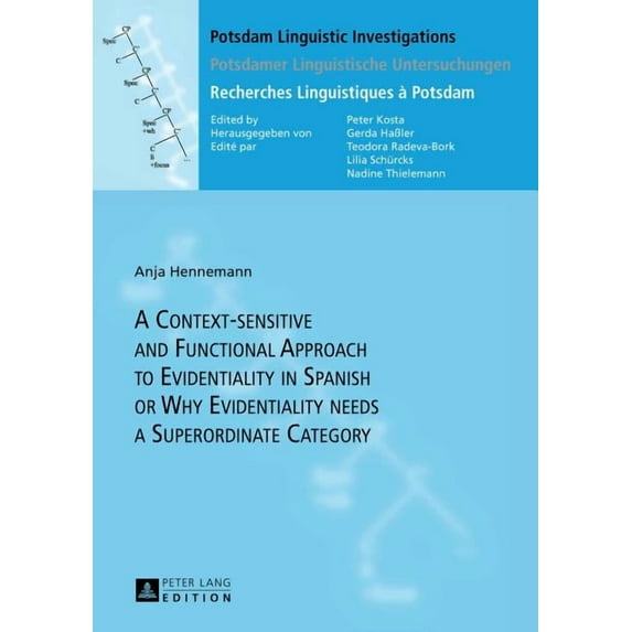 Potsdam Linguistic Investigations: A Context-sensitive and Functional Approach to Evidentiality in Spanish or Why Evidentiality needs a Superordinate Category (Hardcover)