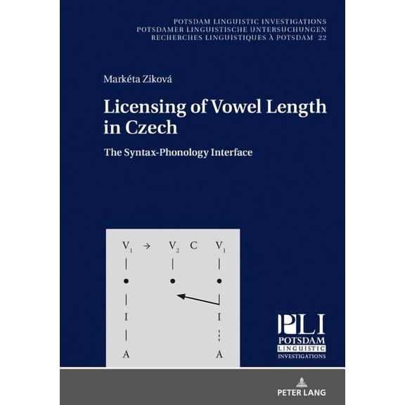 Potsdam Linguistic Investigations / Potsdamer Linguistische: Licensing of Vowel Length in Czech: The Syntax-Phonology Interface (Hardcover)