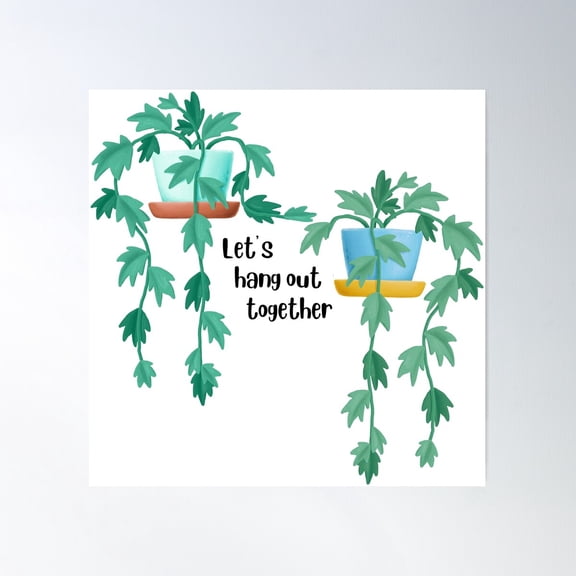 Potted Plants: Let'S Hang Out Together Poster Wall Art, Modern Wall Decor For Living Room Bedroom, 12x18 UNFRAMED
