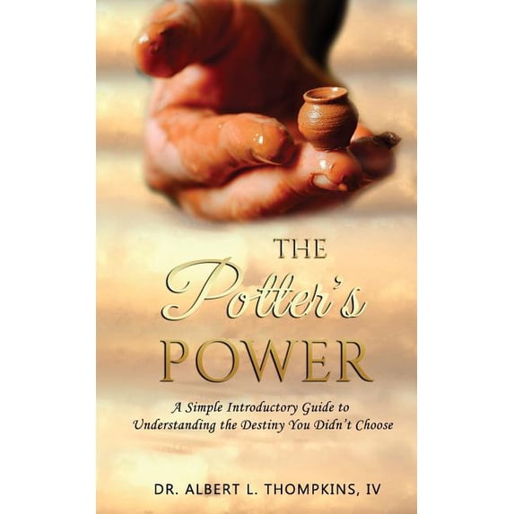 Potter The Potter's Power: A Simple Introductory Guide to Understanding the Destiny You Didn't Choose, Book 1, (Paperback)