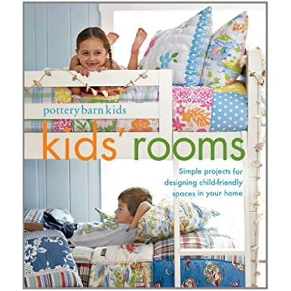 Pre-Owned Pottery Barn Kids Rooms: Simple Projects and Tips for Designing Child-Friendly Spaces in Your Home (Paperback) 1616281456 9781616281458