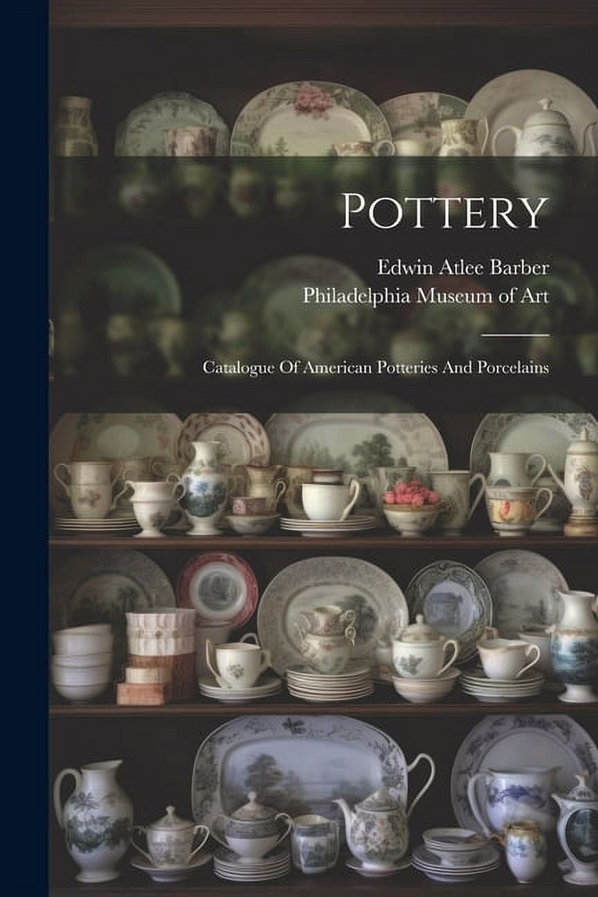 Pottery : Catalogue Of American Potteries And Porcelains