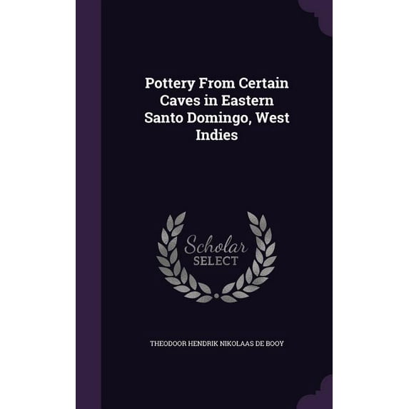 Pottery From Certain Caves in Eastern Santo Domingo, West Indies (Hardcover)