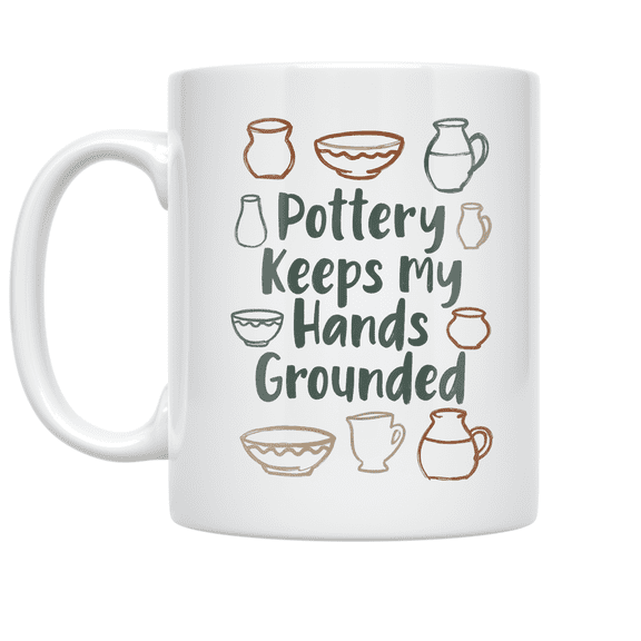 Pottery Keeps My Hands Grounded - Pottery Enthusiast - 11 oz Ceramic Coffee Mug