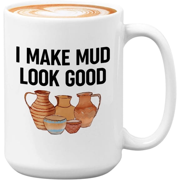 Pottery Maker Mug White 15oz - Make Mud Look Good - Maker Clay Artist Ceramics Hobby