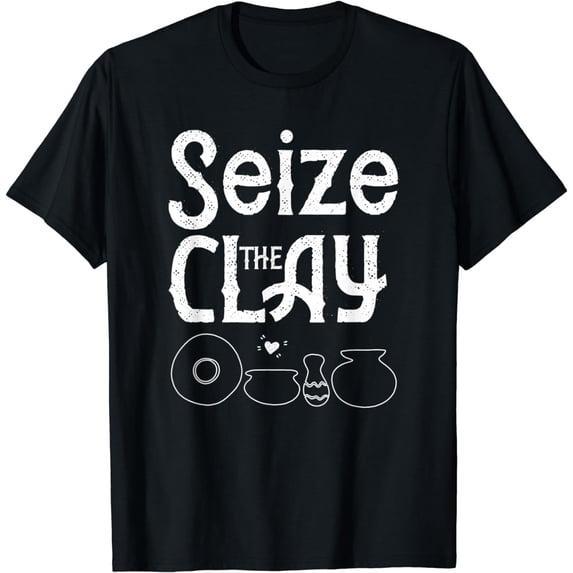 Pottery Teacher Tee Seize The Clay Funny Ceramics Maker Gift T-Shirt