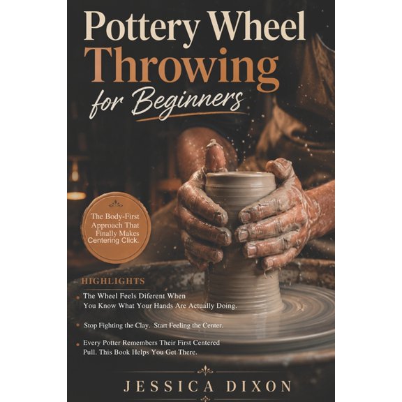 Pottery Wheel Throwing for Beginners: Simple Techniques to Center Clay, Control Pressure, and Throw with Confidence on t, (Paperback)