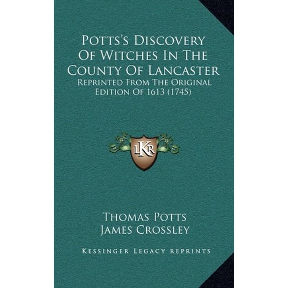 Pottss Discovery Of Witches In The County Of Lancaster: Reprinted From The Original Edition Of 1613 1745 Hardcover 1165031981 9781165031986 Thomas Potts