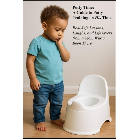 Potty Time: A Guide to Potty Training on His Time: Real-Life Lessons, Laughs, and Lifesavers from a Mom Who's Been , (Paperback)