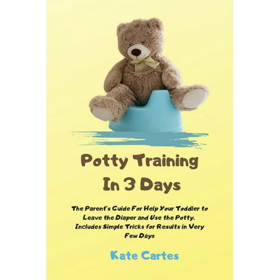 Potty Training In 3 Days: The Parent's Guide For Help Your Toddler to Leave the Diaper and Use the Potty. Includes Simpl, (Paperback)