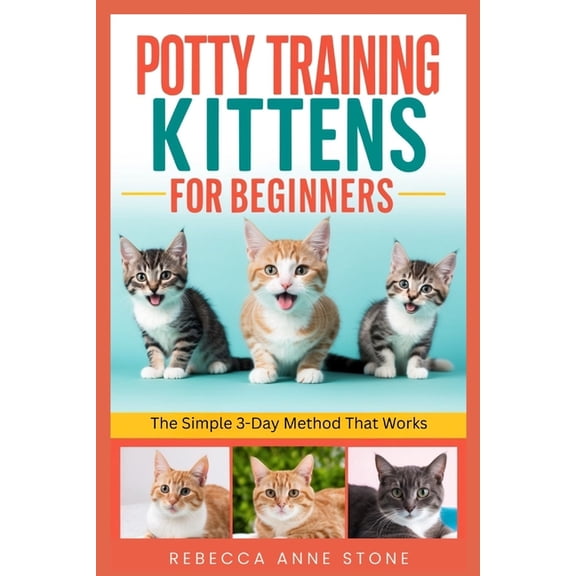 Potty Training Kittens for Beginners: The Simple 3-Day Method That Works, (Paperback)