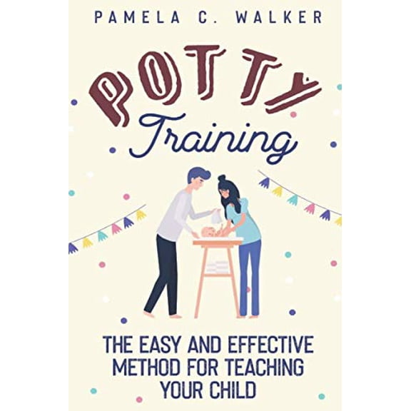 Pre-Owned Potty Training: The Easy and Effective Method for Teaching Your Child: 1 (Potty Training Books For Boys) Paperback
