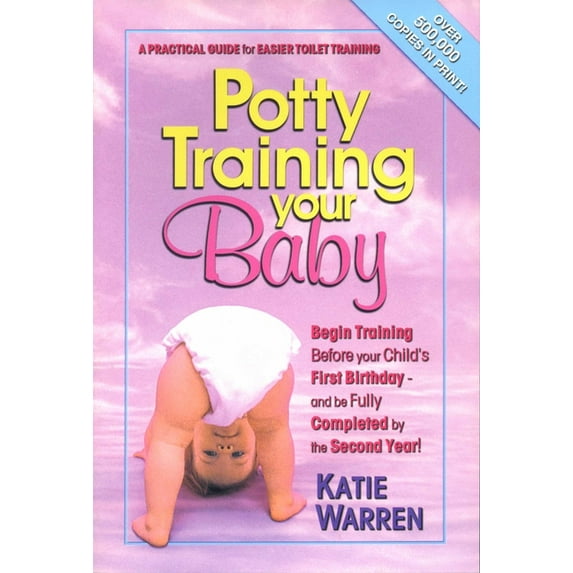 Potty Training Your Baby: A Practical Guide for Easier Toilet Training, (Paperback)