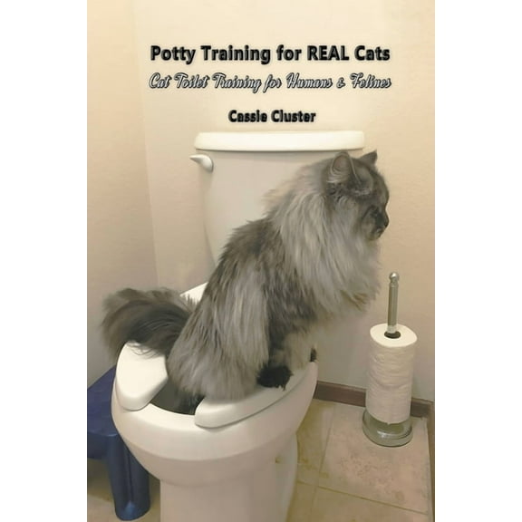 Potty Training for Real Cats: Cat Toilet Training for Humans and Felines, (Paperback)
